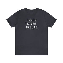 Load image into Gallery viewer, Jesus Loves Dallas
